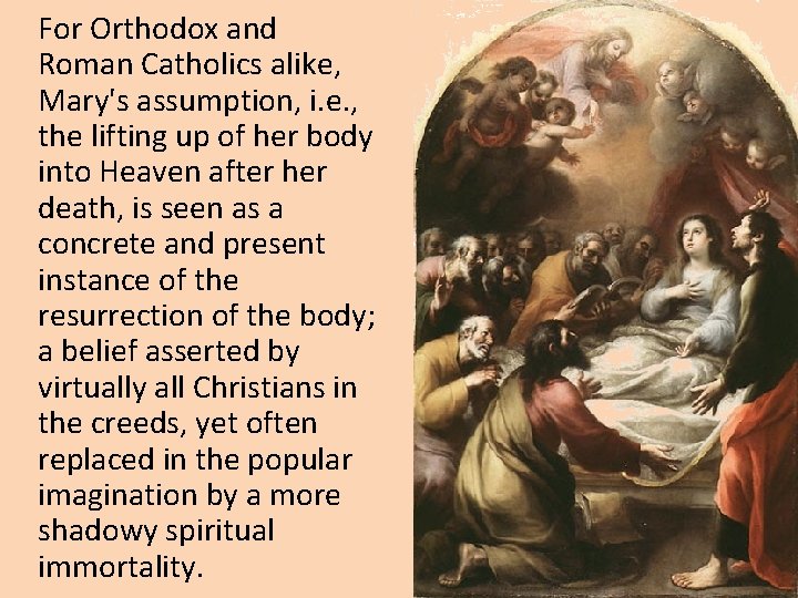 For Orthodox and Roman Catholics alike, Mary's assumption, i. e. , the lifting up