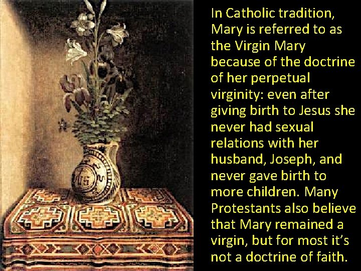 In Catholic tradition, Mary is referred to as the Virgin Mary because of the