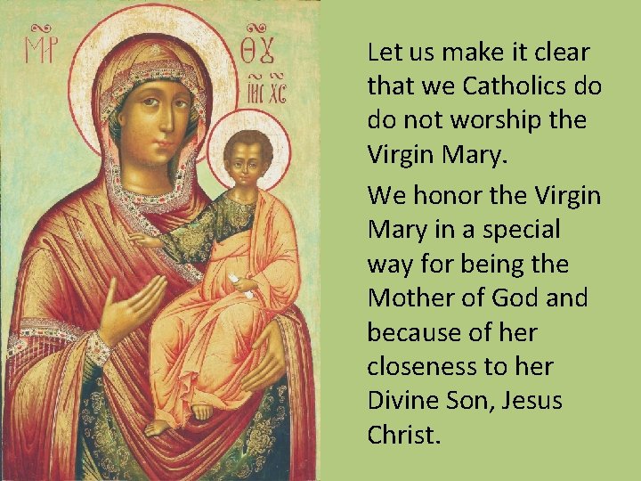 Let us make it clear that we Catholics do do not worship the Virgin