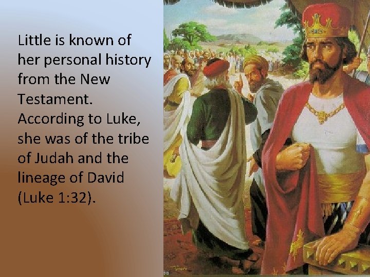 Little is known of her personal history from the New Testament. According to Luke,
