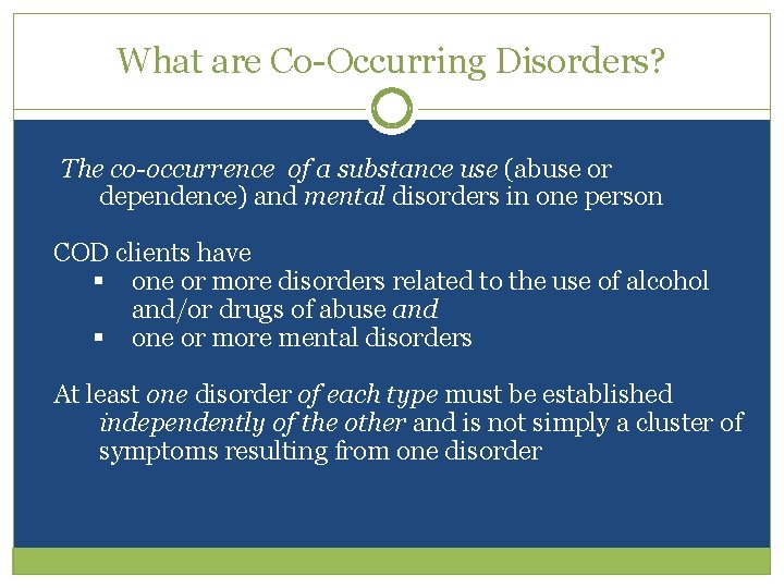 What are Co-Occurring Disorders? The co-occurrence of a substance use (abuse or dependence) and