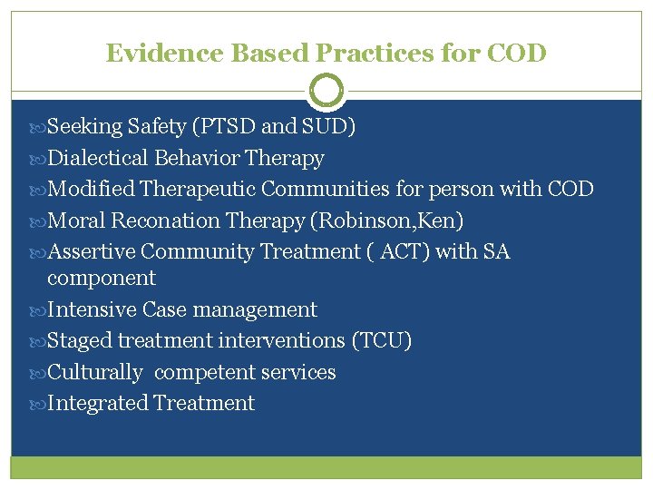 Evidence Based Practices for COD Seeking Safety (PTSD and SUD) Dialectical Behavior Therapy Modified