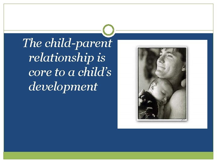 The child-parent relationship is core to a child’s development 