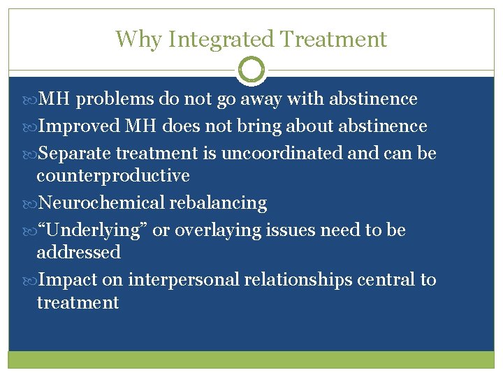 Why Integrated Treatment MH problems do not go away with abstinence Improved MH does