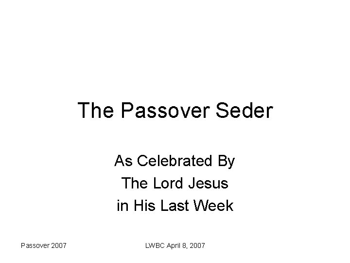 The Passover Seder As Celebrated By The Lord Jesus in His Last Week Passover