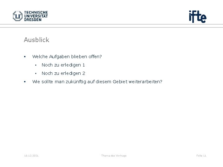Ausblick § § Welche Aufgaben blieben offen? ▫ Noch zu erledigen 1 ▫ Noch