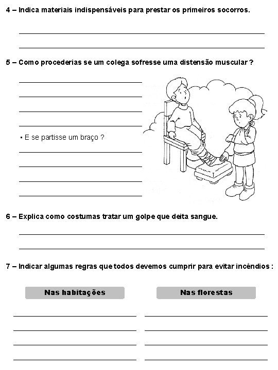 4 – Indica materiais indispensáveis para prestar os primeiros socorros. 5 – Como procederias