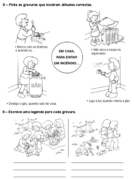 8 – Pinta as gravuras que mostram atitudes correctas. • Brinco com os fósforos