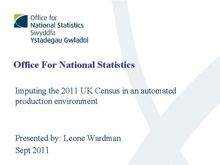 Office For National Statistics Imputing the 2011 UK Census in an automated production environment