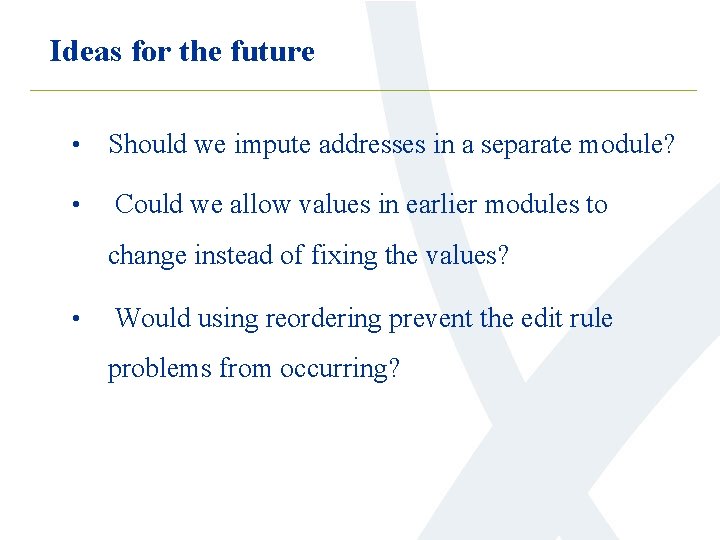 Ideas for the future • Should we impute addresses in a separate module? •