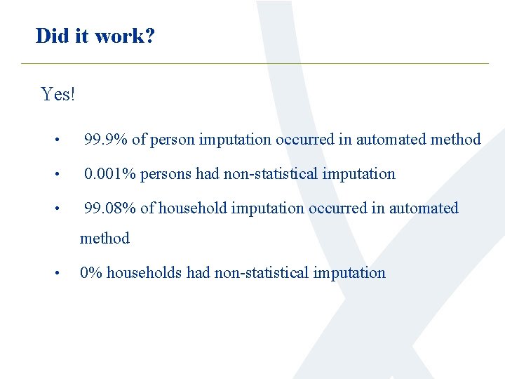 Did it work? Yes! • 99. 9% of person imputation occurred in automated method