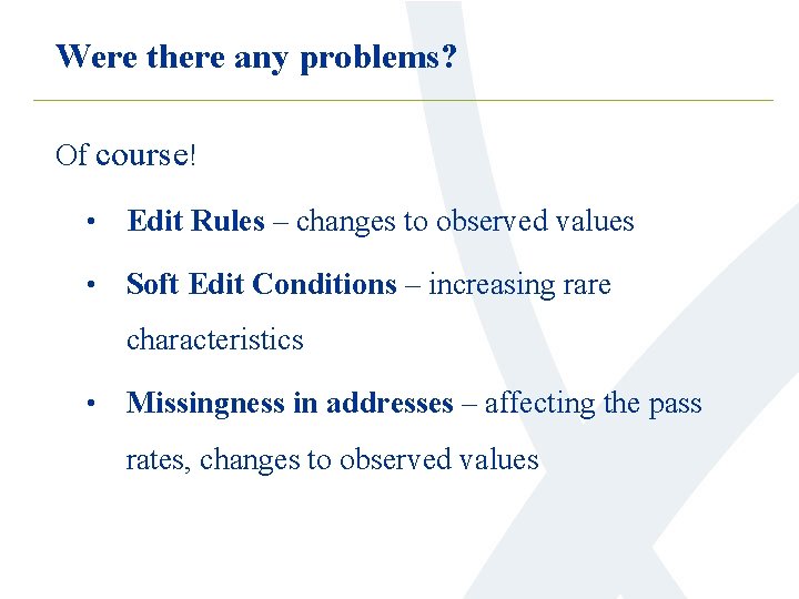 Were there any problems? Of course! • Edit Rules – changes to observed values