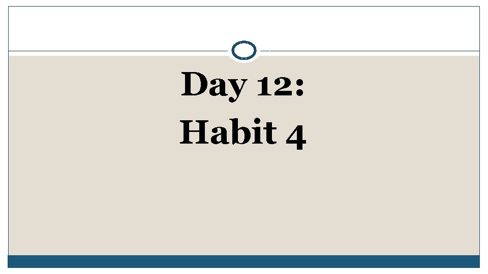 Day 12: Habit 4 