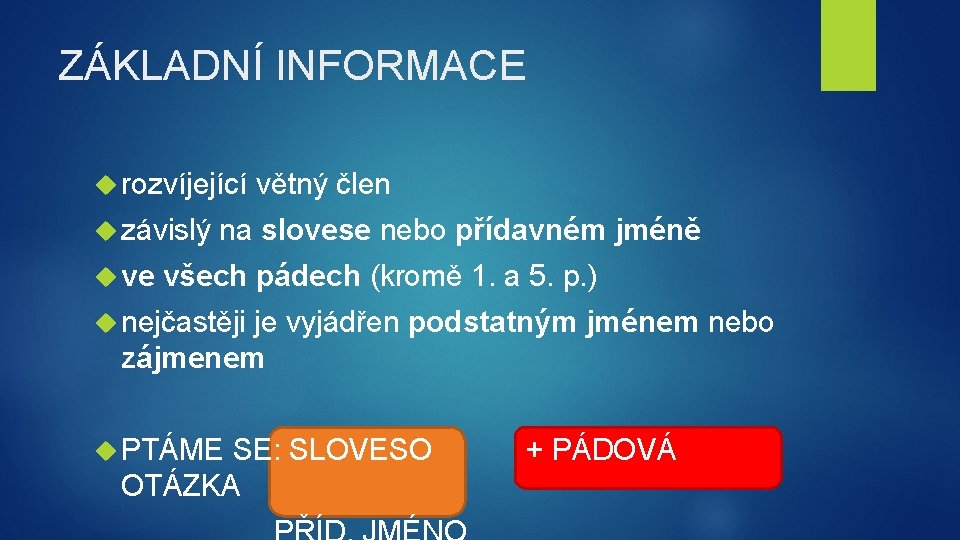 ZÁKLADNÍ INFORMACE rozvíjející závislý ve větný člen na slovese nebo přídavném jméně všech pádech