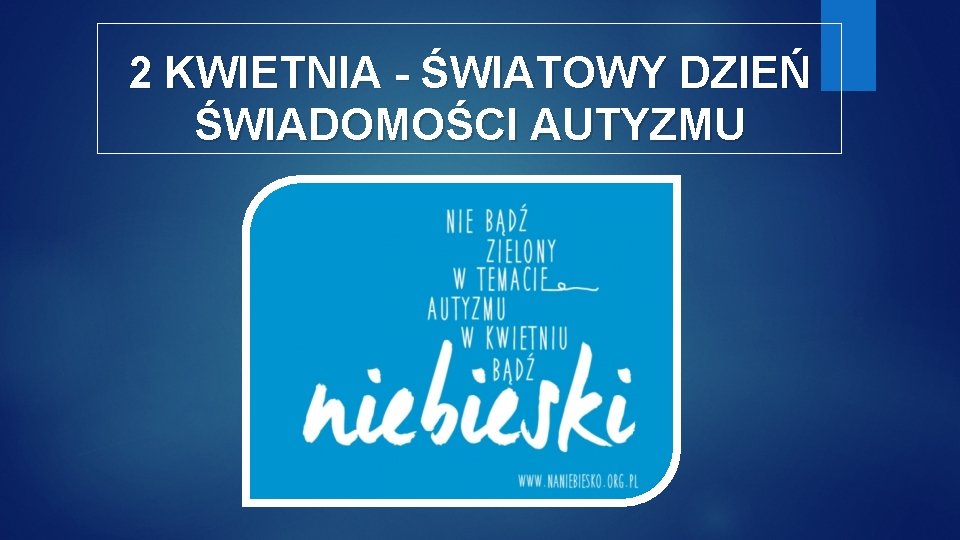 2 KWIETNIA - ŚWIATOWY DZIEŃ ŚWIADOMOŚCI AUTYZMU 