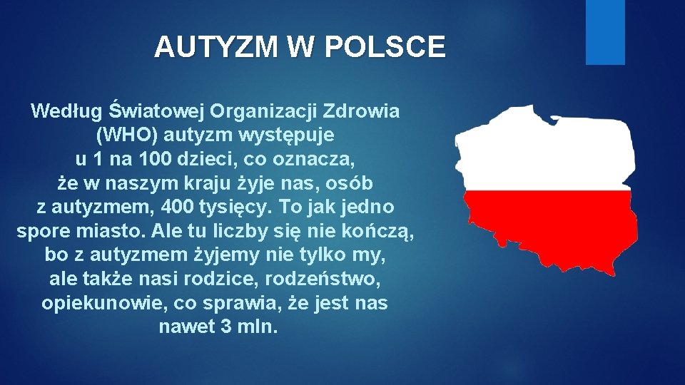 AUTYZM W POLSCE Według Światowej Organizacji Zdrowia (WHO) autyzm występuje u 1 na 100