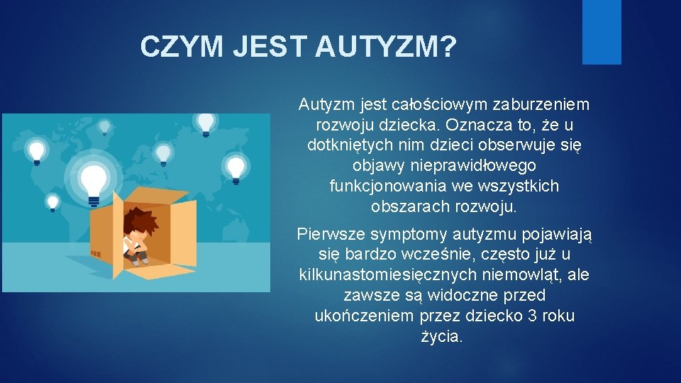 CZYM JEST AUTYZM? Autyzm jest całościowym zaburzeniem rozwoju dziecka. Oznacza to, że u dotkniętych