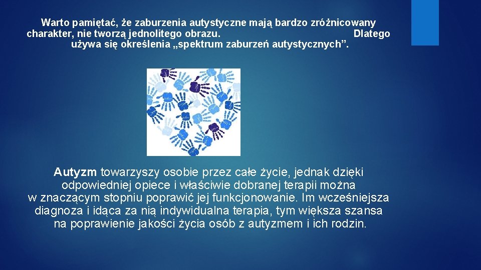 Warto pamiętać, że zaburzenia autystyczne mają bardzo zróżnicowany charakter, nie tworzą jednolitego obrazu. Dlatego