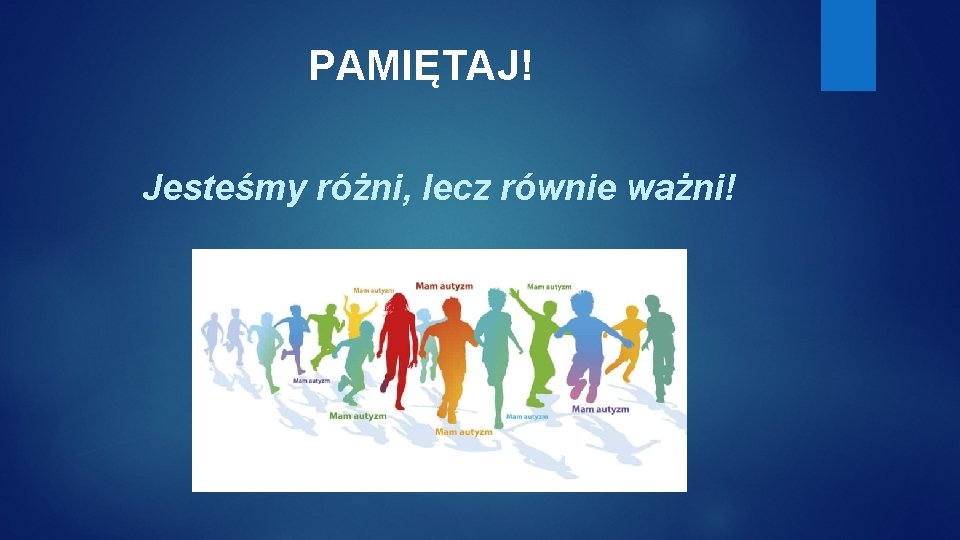 PAMIĘTAJ! Jesteśmy różni, lecz równie ważni! 