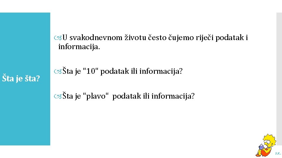  U svakodnevnom životu često čujemo riječi podatak i informacija. Šta je šta? Šta