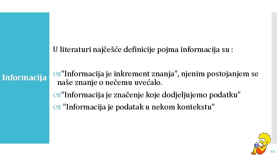 U literaturi najčešće definicije pojma informacija su : Informacija "Informacija je inkrement znanja", njenim