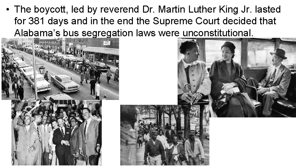  • The boycott, led by reverend Dr. Martin Luther King Jr. lasted for