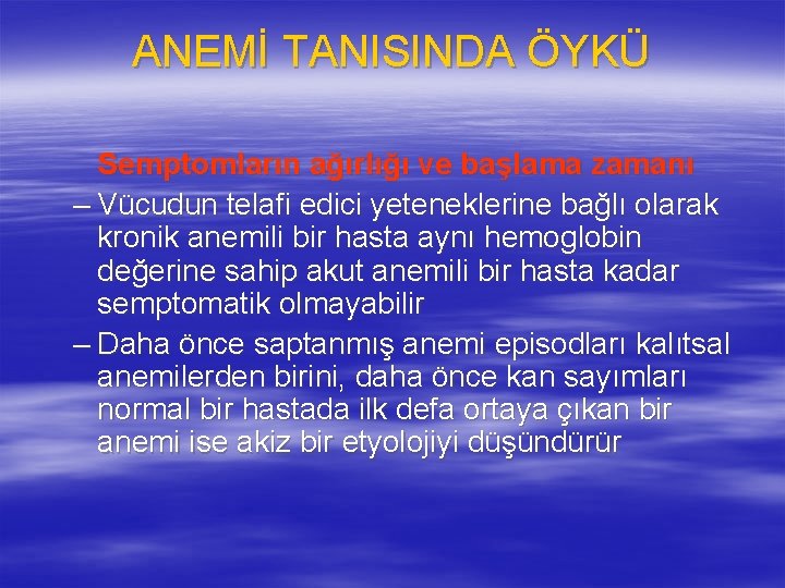 ANEMİ TANISINDA ÖYKÜ Semptomların ağırlığı ve başlama zamanı – Vücudun telafi edici yeteneklerine bağlı