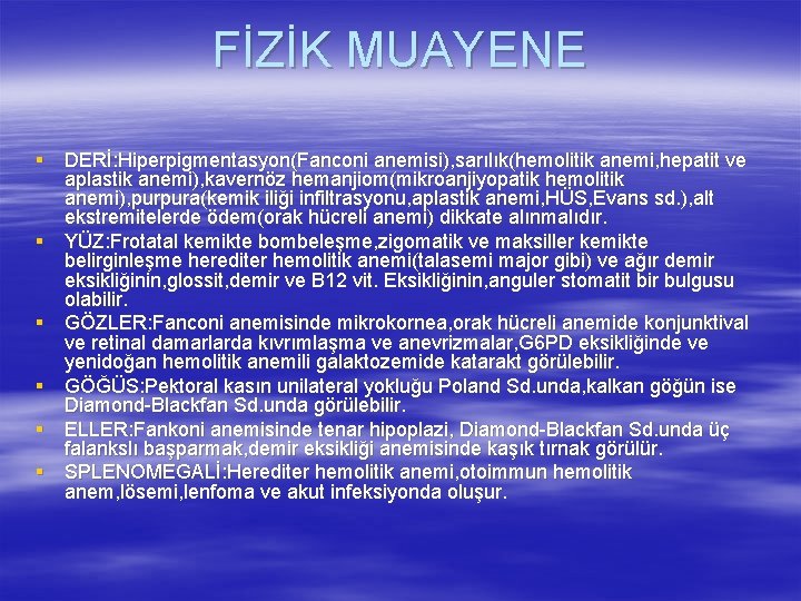 FİZİK MUAYENE § DERİ: Hiperpigmentasyon(Fanconi anemisi), sarılık(hemolitik anemi, hepatit ve aplastik anemi), kavernöz hemanjiom(mikroanjiyopatik