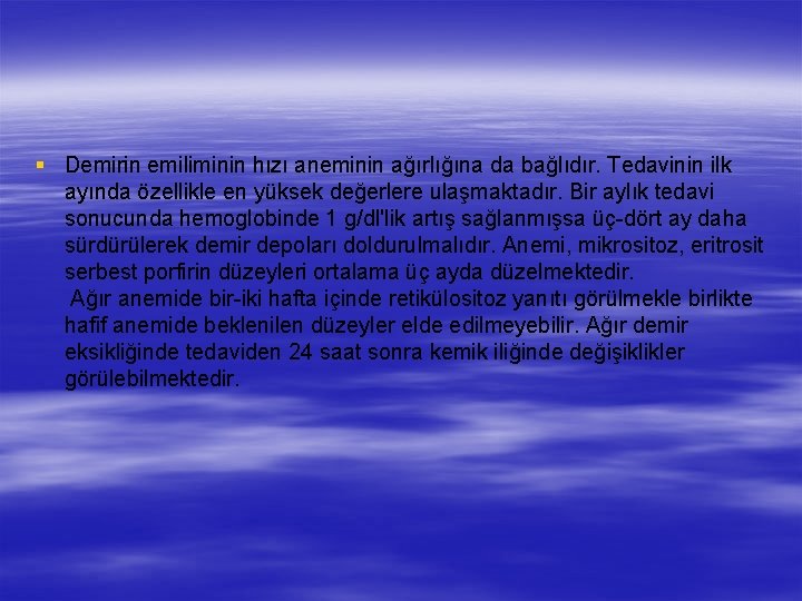 § Demirin emiliminin hızı aneminin ağırlığına da bağlıdır. Tedavinin ilk ayında özellikle en yüksek