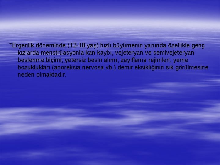 *Ergenlik döneminde (12 -18 yaş) hızlı büyümenin yanında özellikle genç kızlarda menstrüasyonla kan kaybı,