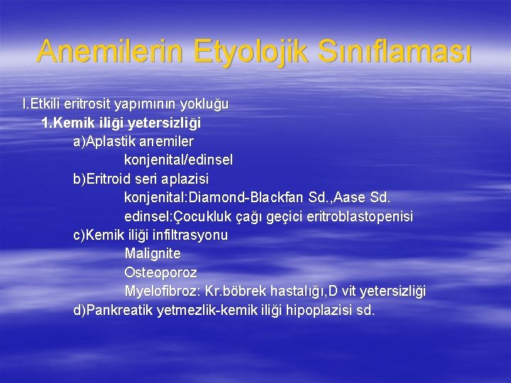 Anemilerin Etyolojik Sınıflaması I. Etkili eritrosit yapımının yokluğu 1. Kemik iliği yetersizliği a)Aplastik anemiler