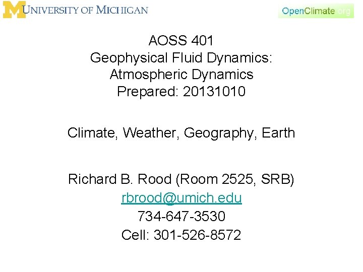 AOSS 401 Geophysical Fluid Dynamics: Atmospheric Dynamics Prepared: 20131010 Climate, Weather, Geography, Earth Richard