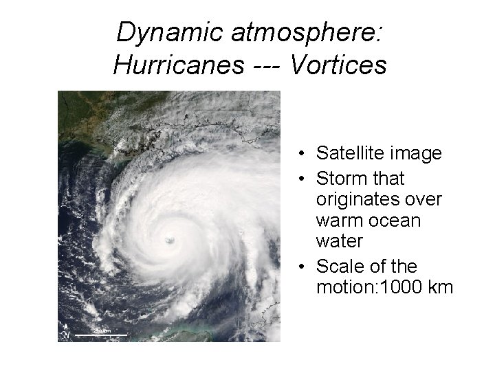 Dynamic atmosphere: Hurricanes --- Vortices • Satellite image • Storm that originates over warm