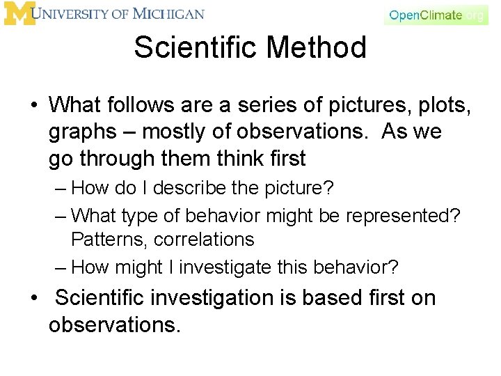 Scientific Method • What follows are a series of pictures, plots, graphs – mostly