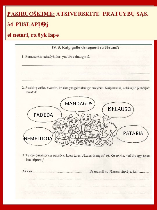 PASIRUOŠKIME: ATSIVERSKITE PRATUYBŲ SĄS. 34 PUSLAPĮ j ei neturi, ra š yk lape MANDAGUS