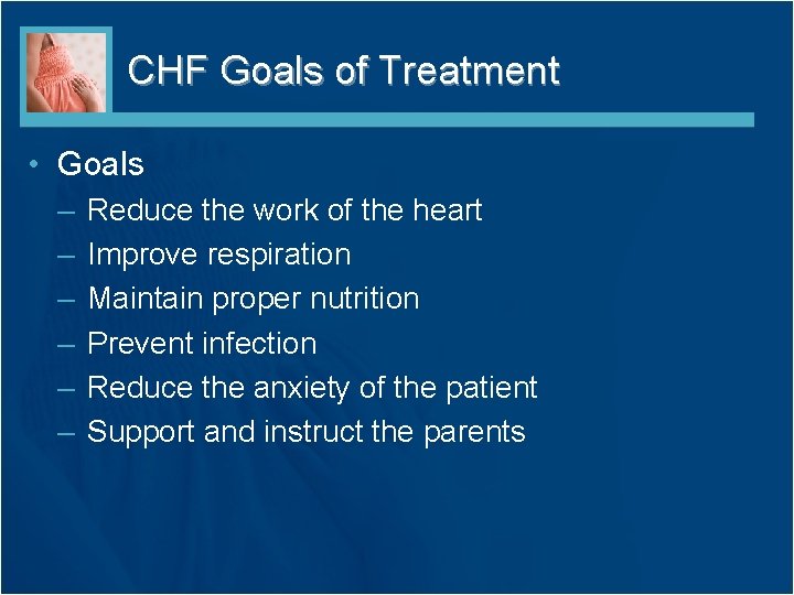 CHF Goals of Treatment • Goals – – – Reduce the work of the