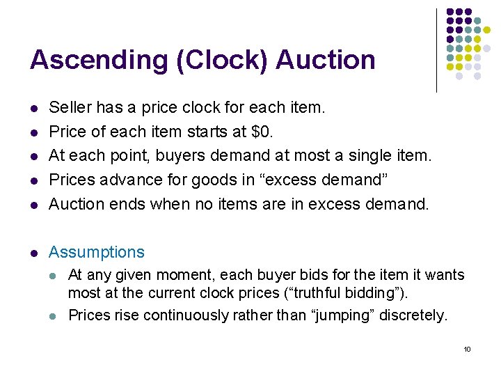 Ascending (Clock) Auction l Seller has a price clock for each item. Price of