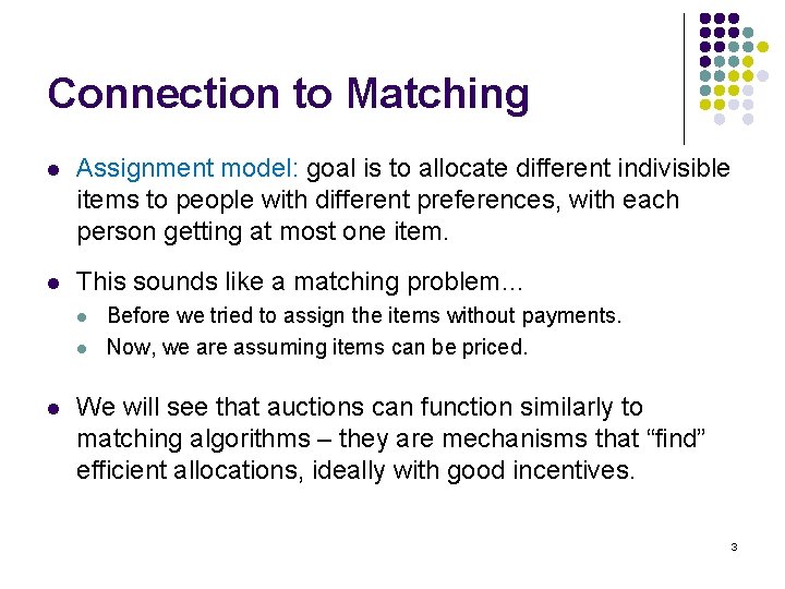 Connection to Matching l Assignment model: goal is to allocate different indivisible items to