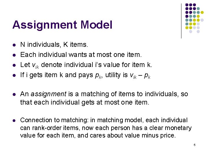 Assignment Model l l N individuals, K items. Each individual wants at most one