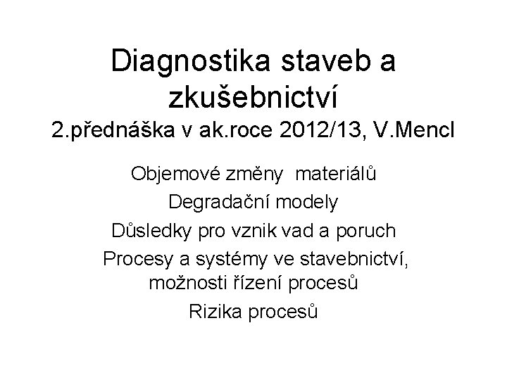 Diagnostika staveb a zkušebnictví 2. přednáška v ak. roce 2012/13, V. Mencl Objemové změny