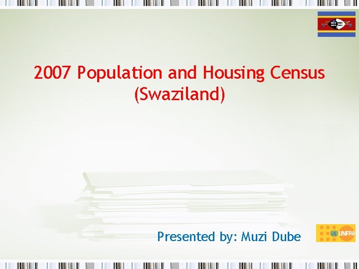 2007 Population and Housing Census (Swaziland) Presented by: Muzi Dube 