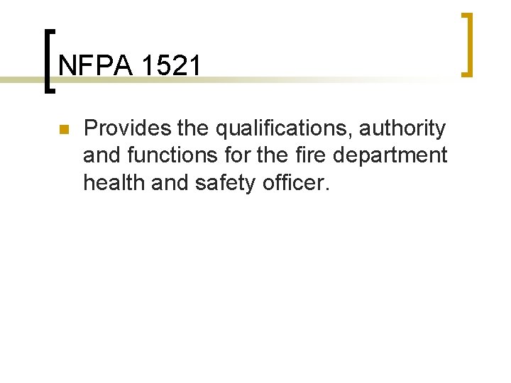 NFPA 1521 n Provides the qualifications, authority and functions for the fire department health