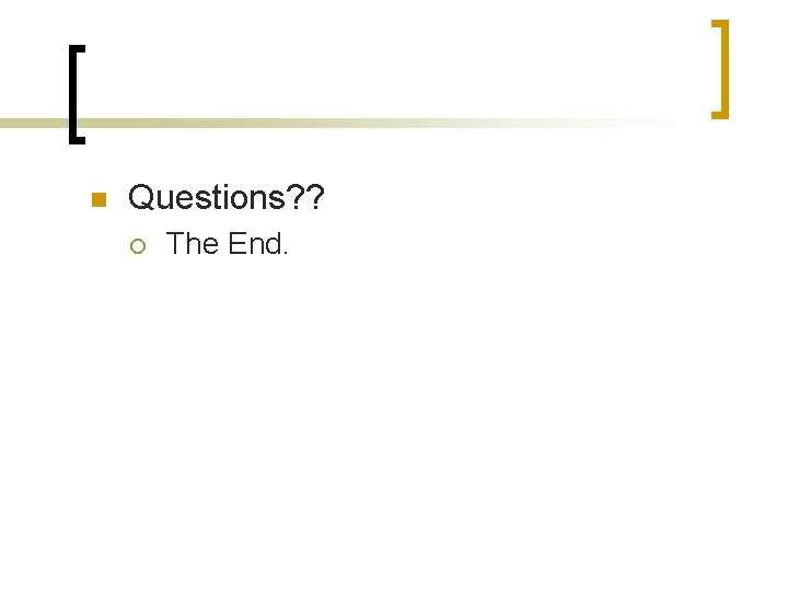 n Questions? ? ¡ The End. 