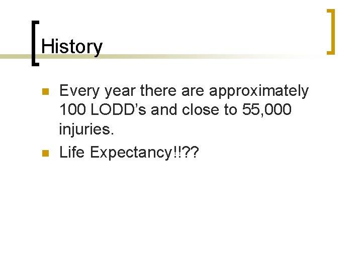 History n n Every year there approximately 100 LODD’s and close to 55, 000