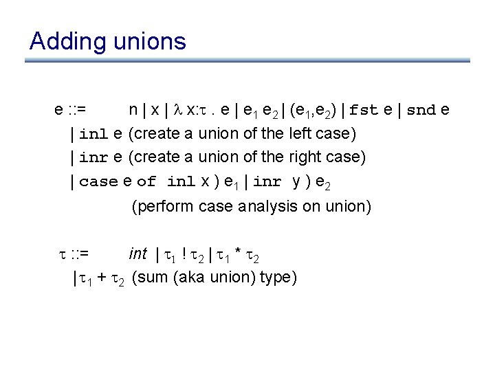 Adding unions e : : = n | x | x: . e |