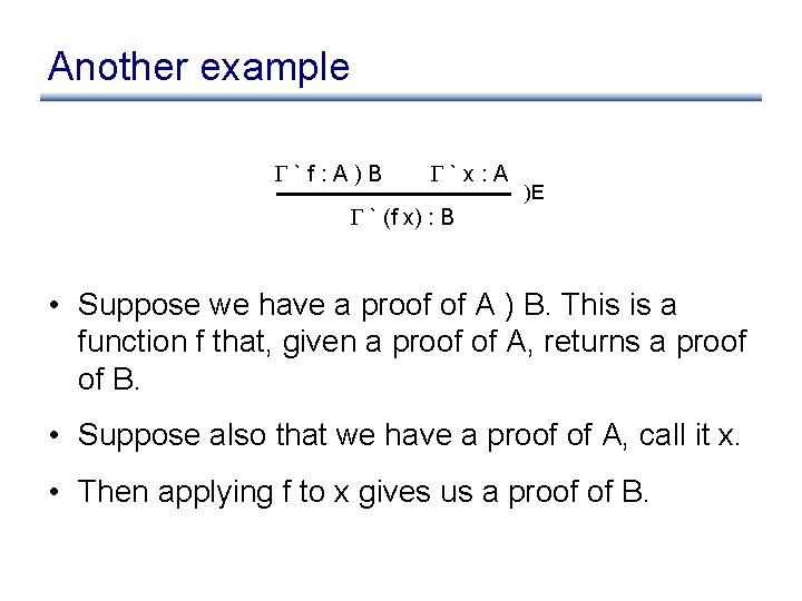 Another example `f: A)B `x: A ` (f x) : B )E • Suppose