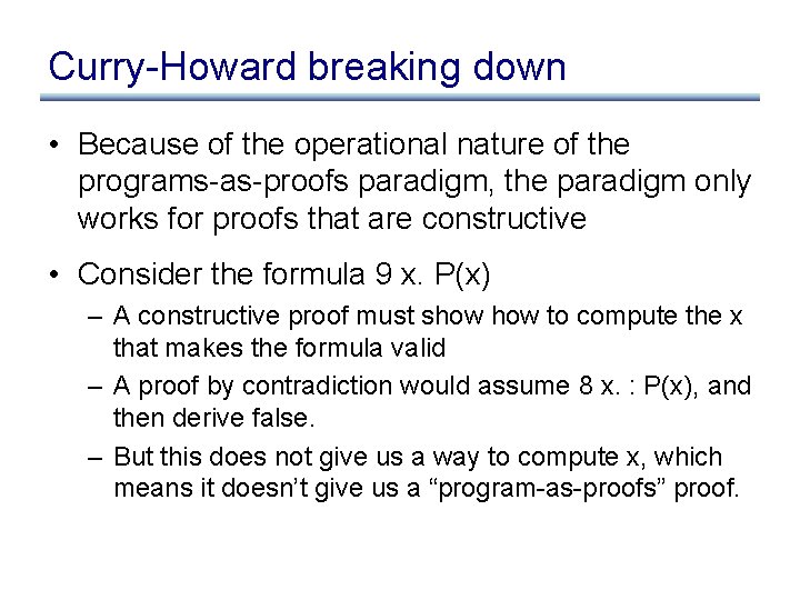 Curry-Howard breaking down • Because of the operational nature of the programs-as-proofs paradigm, the