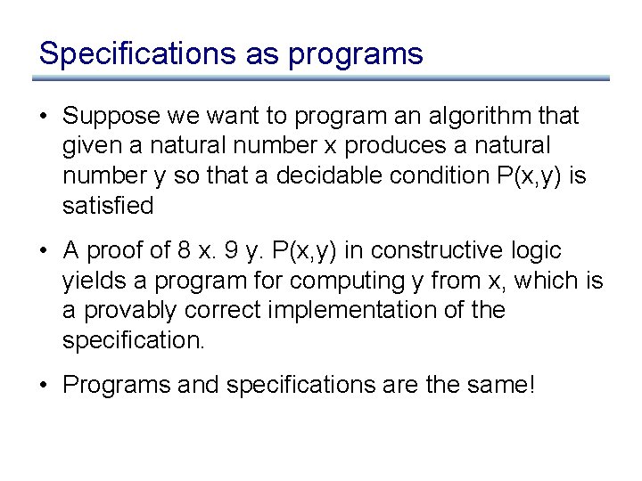 Specifications as programs • Suppose we want to program an algorithm that given a