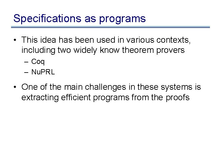 Specifications as programs • This idea has been used in various contexts, including two