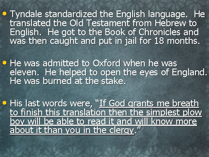 • Tyndale standardized the English language. He translated the Old Testament from Hebrew • Tyndale standardized the English language. He translated the Old Testament from Hebrew